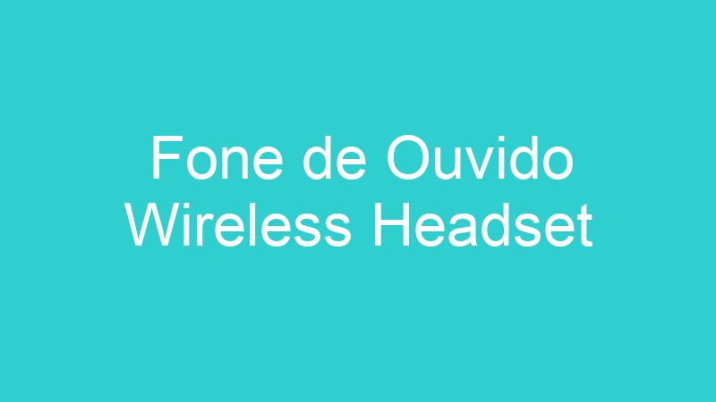 Fone de Ouvido Wireless Headset