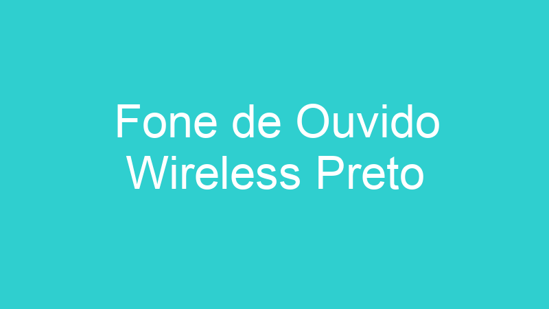 Fone de Ouvido Wireless Preto