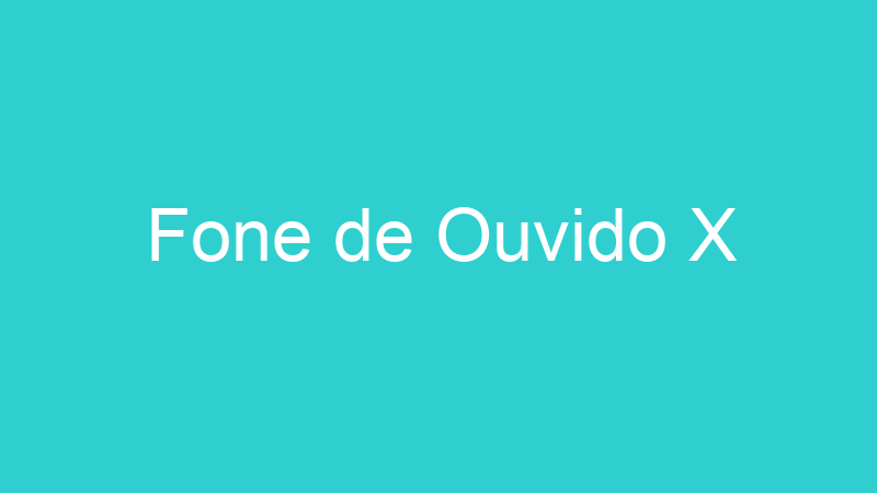 Fone de Ouvido X