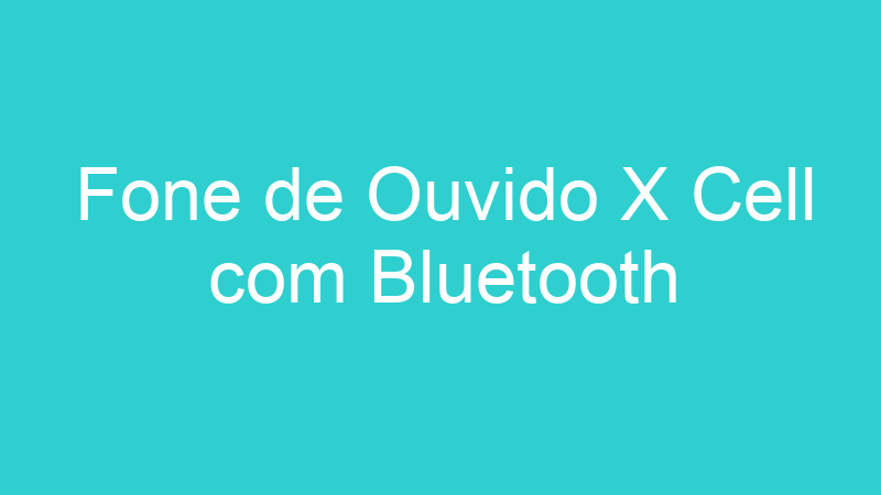 Fone de Ouvido X Cell com Bluetooth