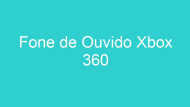 Fone de Ouvido Xbox 360