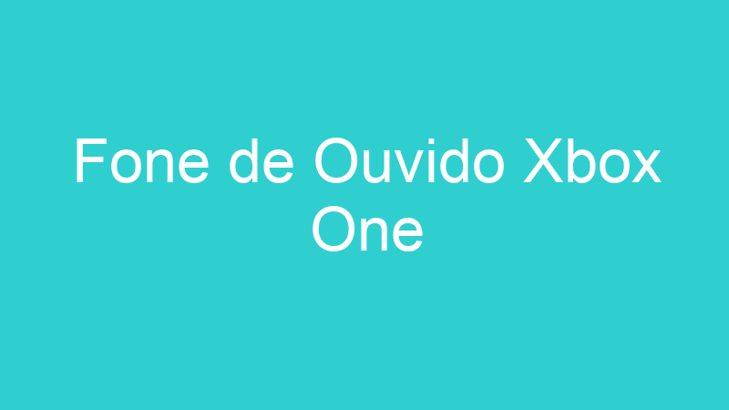 Fone de Ouvido Xbox One