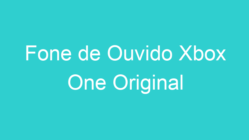Fone de Ouvido Xbox One Original