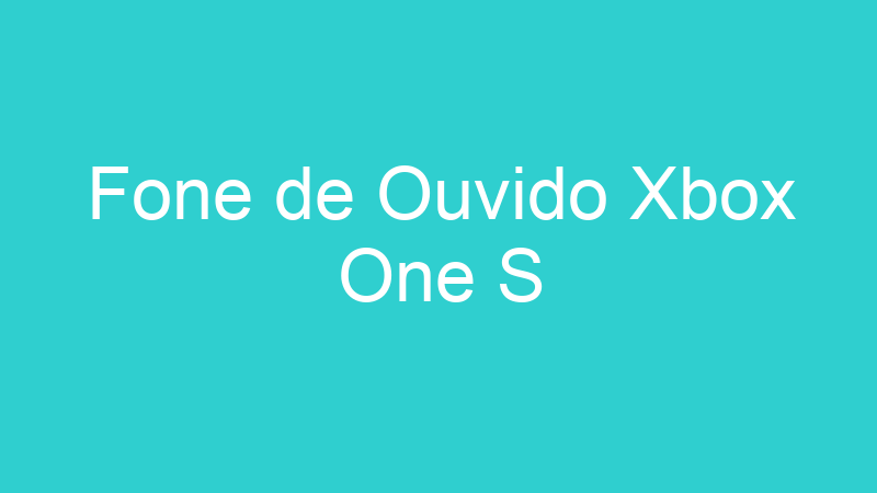 Fone de Ouvido Xbox One S