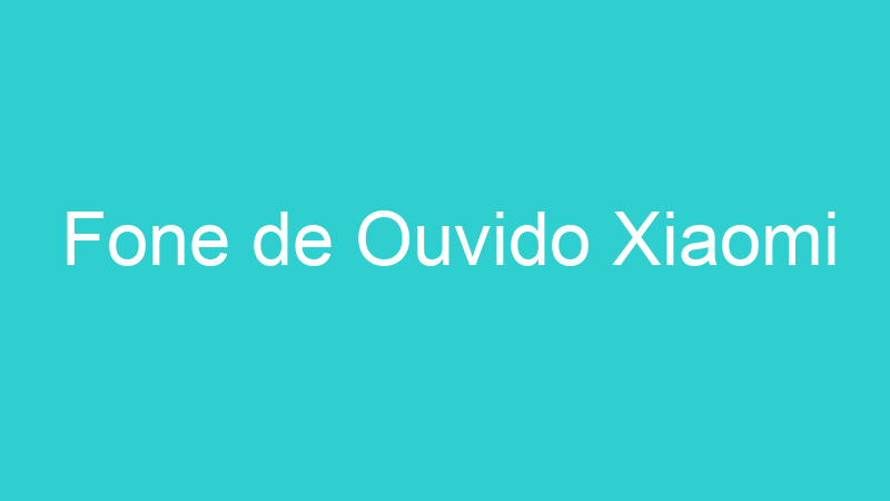 Fone de Ouvido Xiaomi
