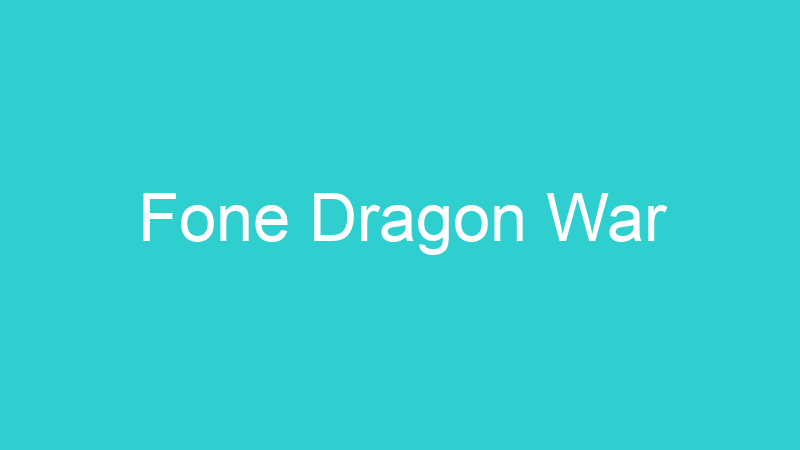 Fone Dragon War