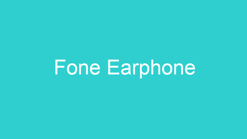 Fone Earphone