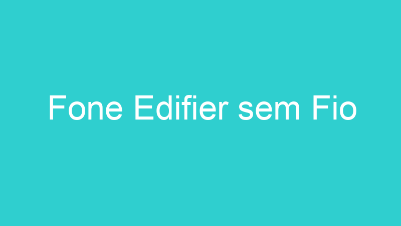 Fone Edifier sem Fio