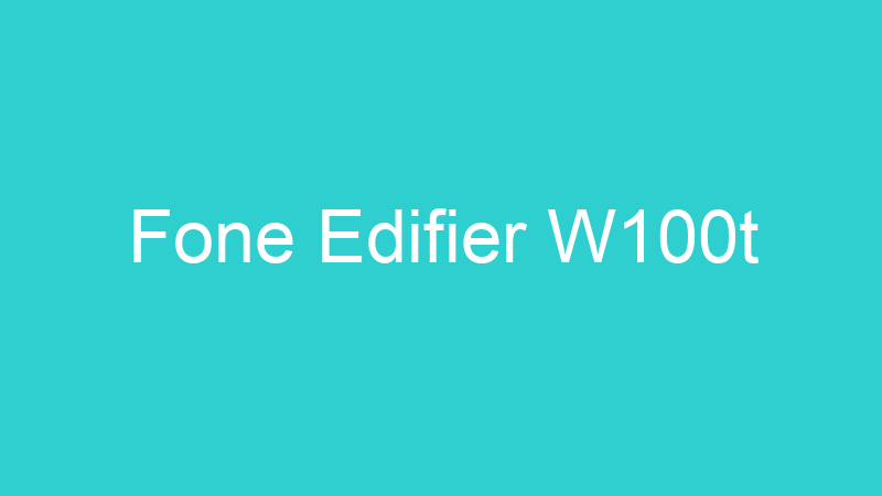 Fone Edifier W100t