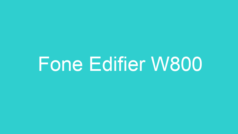 Fone Edifier W800