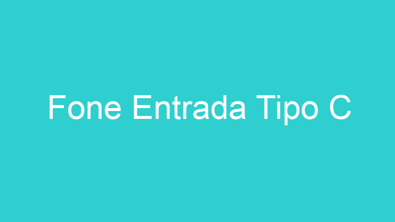 Fone Entrada Tipo C
