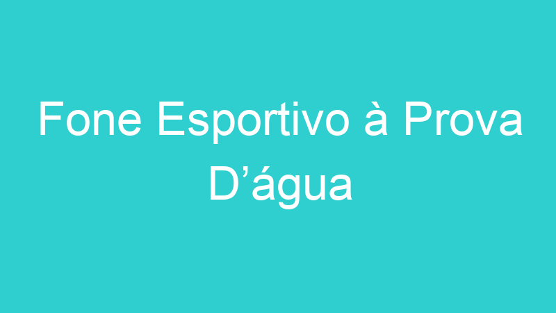 Fone Esportivo à Prova D’água