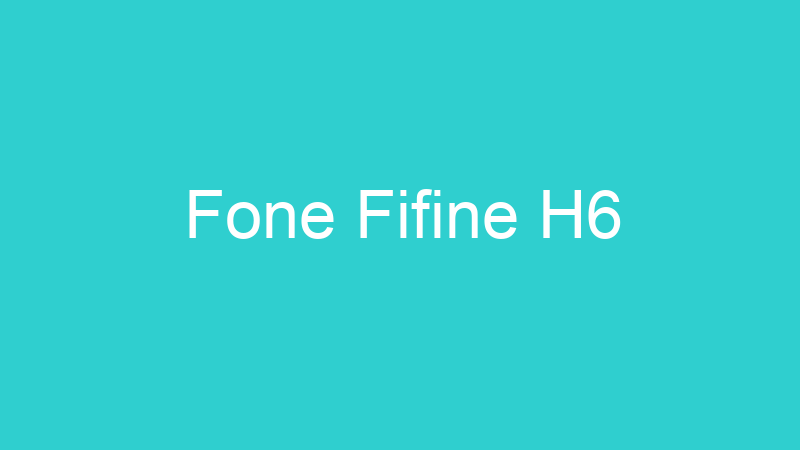 Fone Fifine H6