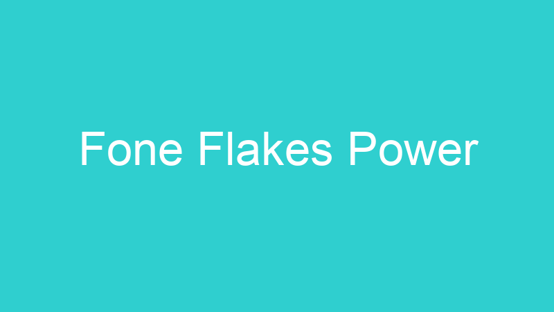 Fone Flakes Power