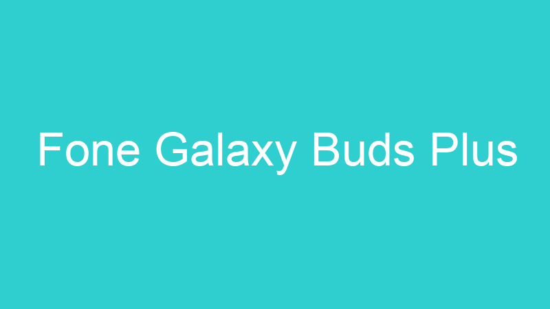 Fone Galaxy Buds Plus
