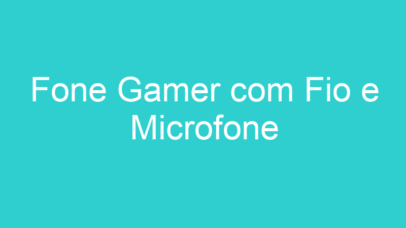 Fone Gamer com Fio e Microfone