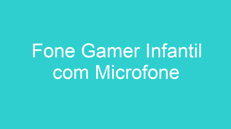 Fone Gamer Infantil com Microfone