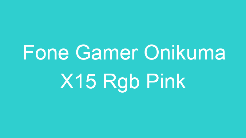 Fone Gamer Onikuma X15 Rgb Pink