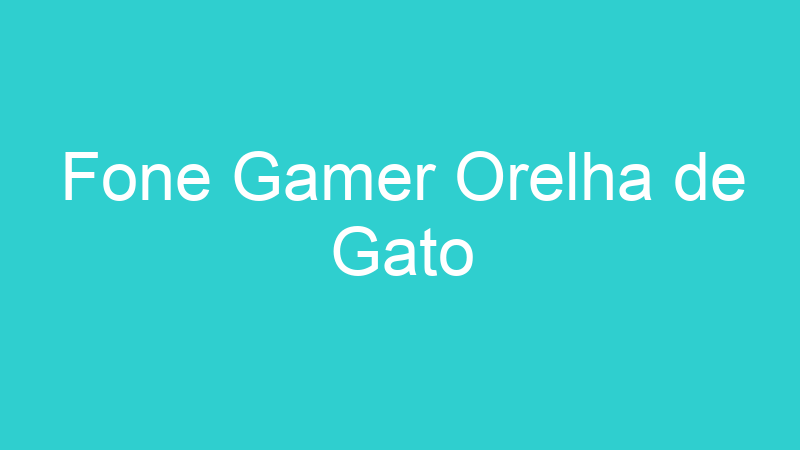 Fone Gamer Orelha de Gato