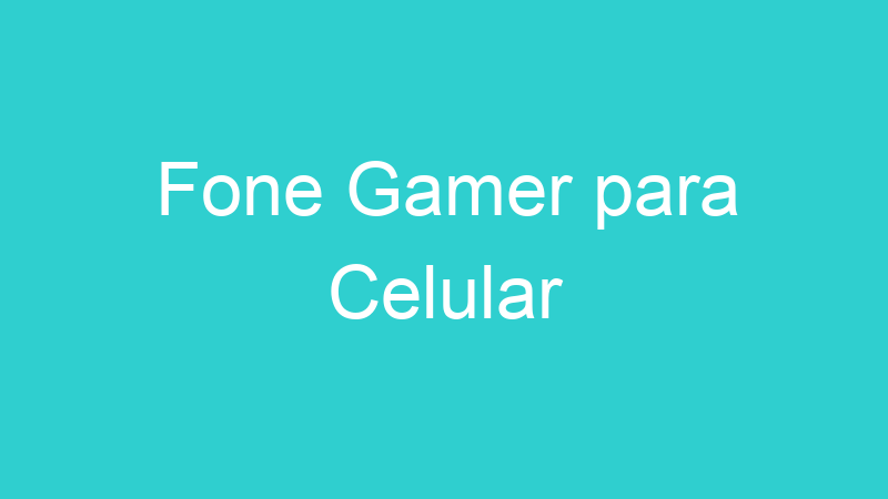 Fone Gamer para Celular