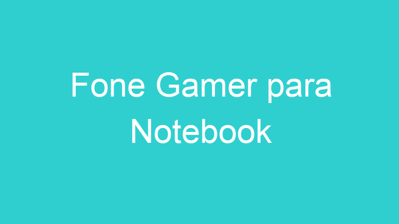 Fone Gamer para Notebook