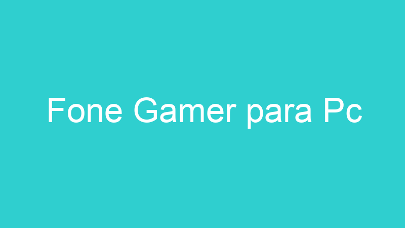 Fone Gamer para Pc