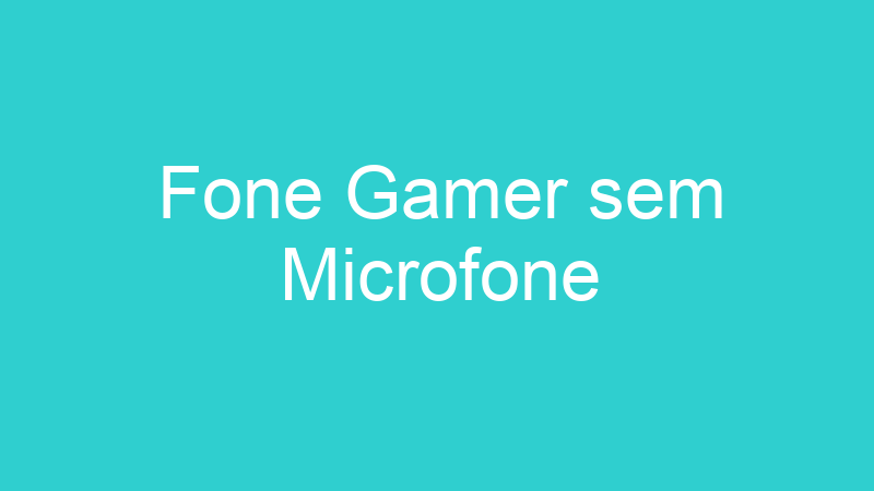 Fone Gamer sem Microfone