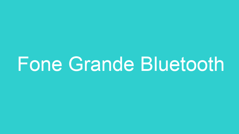 Fone Grande Bluetooth