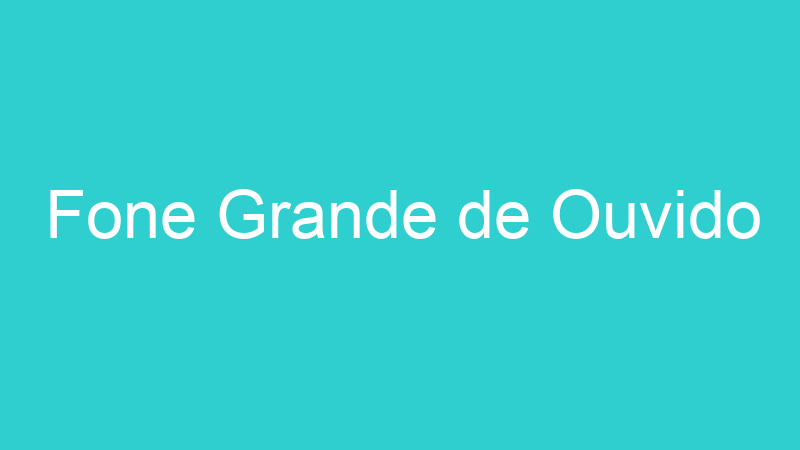 Fone Grande de Ouvido
