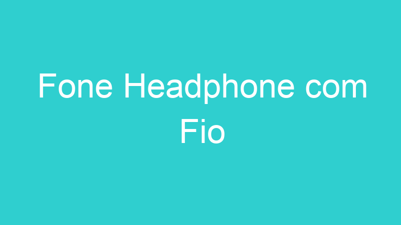 Fone Headphone com Fio