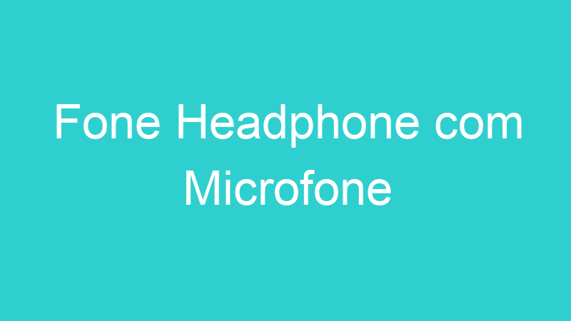 Fone Headphone com Microfone