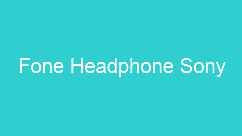 Fone Headphone Sony