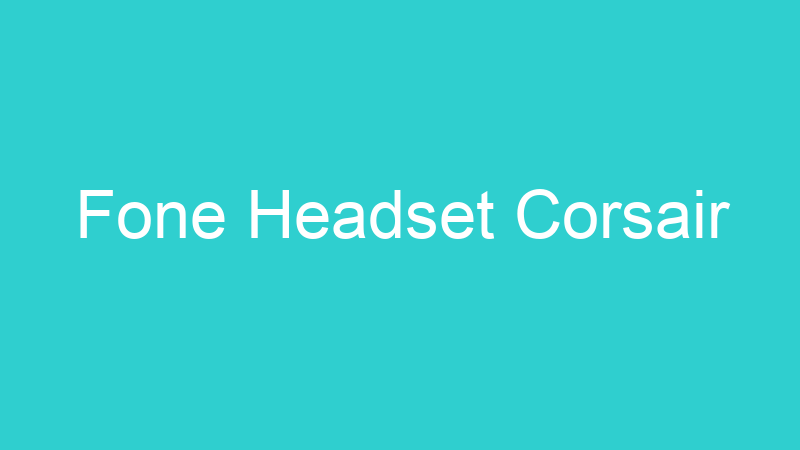 Fone Headset Corsair