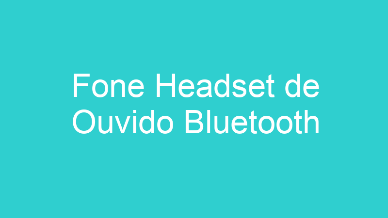 Fone Headset de Ouvido Bluetooth