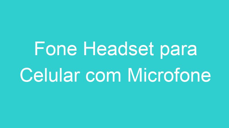 Fone Headset para Celular com Microfone