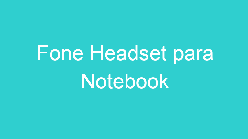 Fone Headset para Notebook