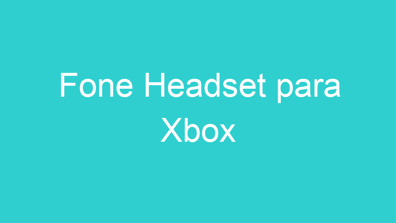 Fone Headset para Xbox