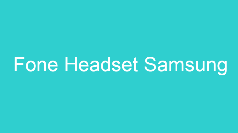 Fone Headset Samsung