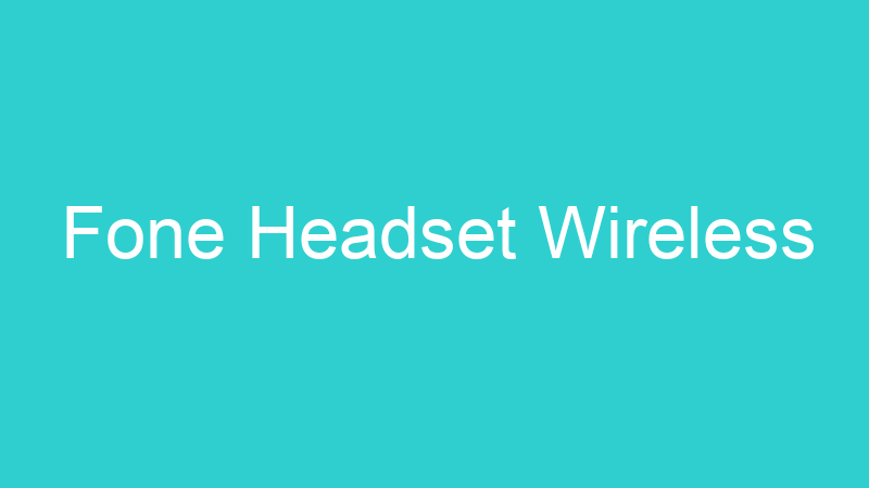 Fone Headset Wireless