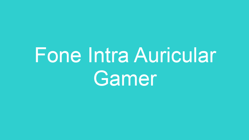 Fone Intra Auricular Gamer