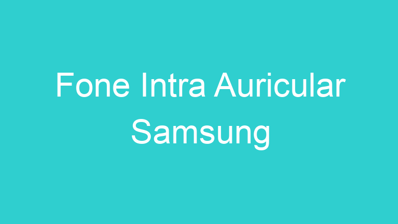 Fone Intra Auricular Samsung
