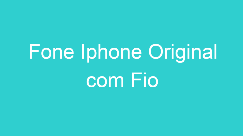 Fone Iphone Original com Fio