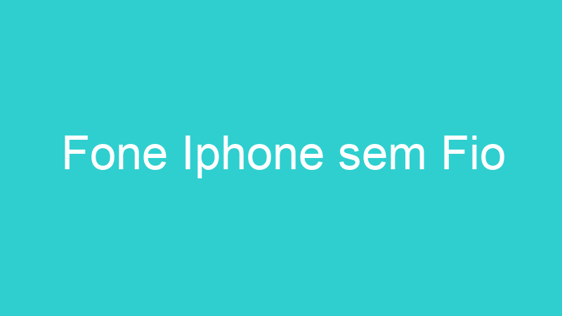 Fone Iphone sem Fio