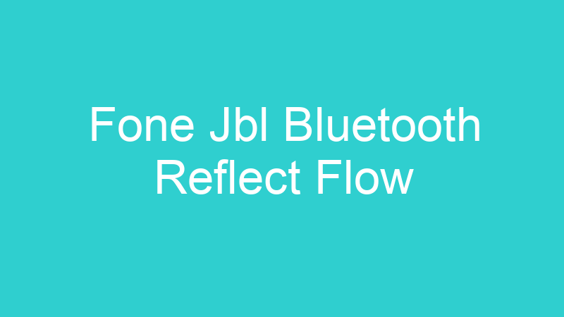 Fone Jbl Bluetooth Reflect Flow