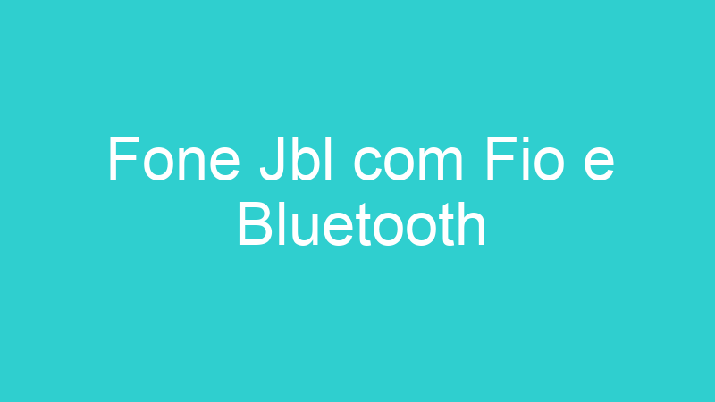 Fone Jbl com Fio e Bluetooth