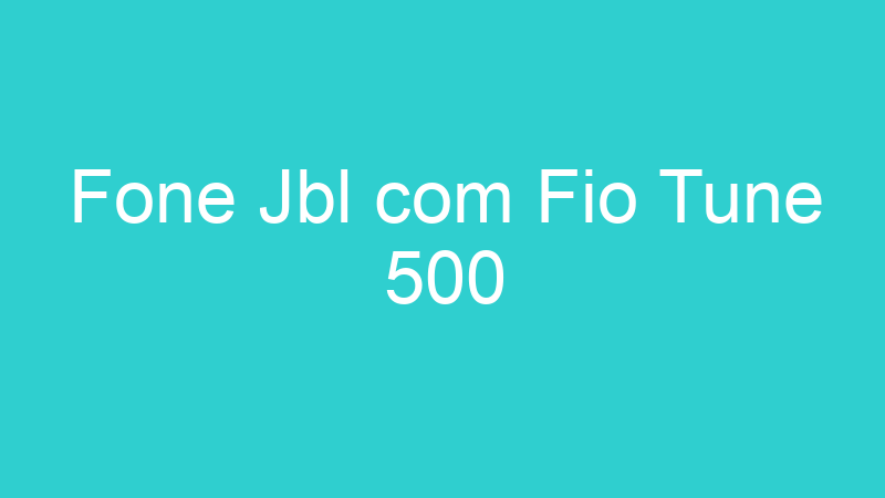 Fone Jbl com Fio Tune 500