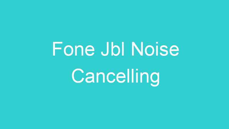 Fone Jbl Noise Cancelling