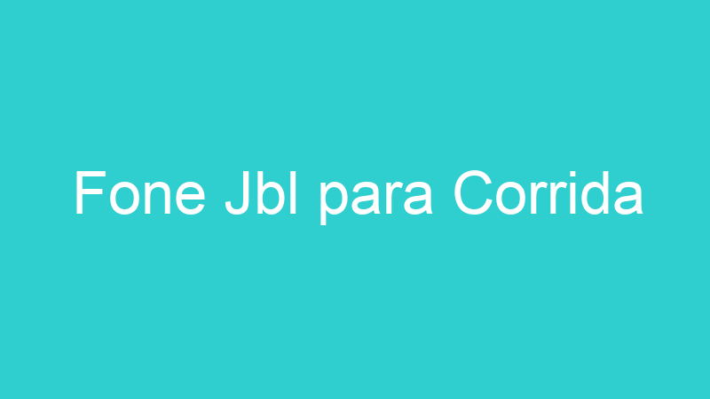 Fone Jbl para Corrida