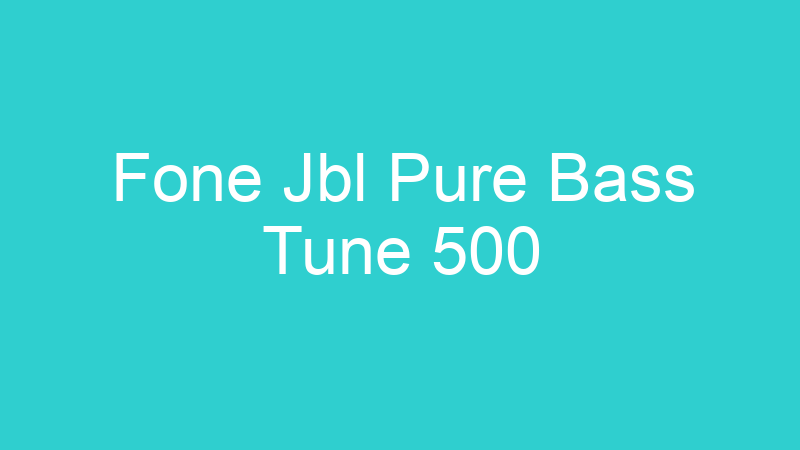 Fone Jbl Pure Bass Tune 500