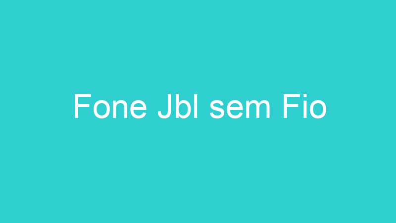 Fone Jbl sem Fio